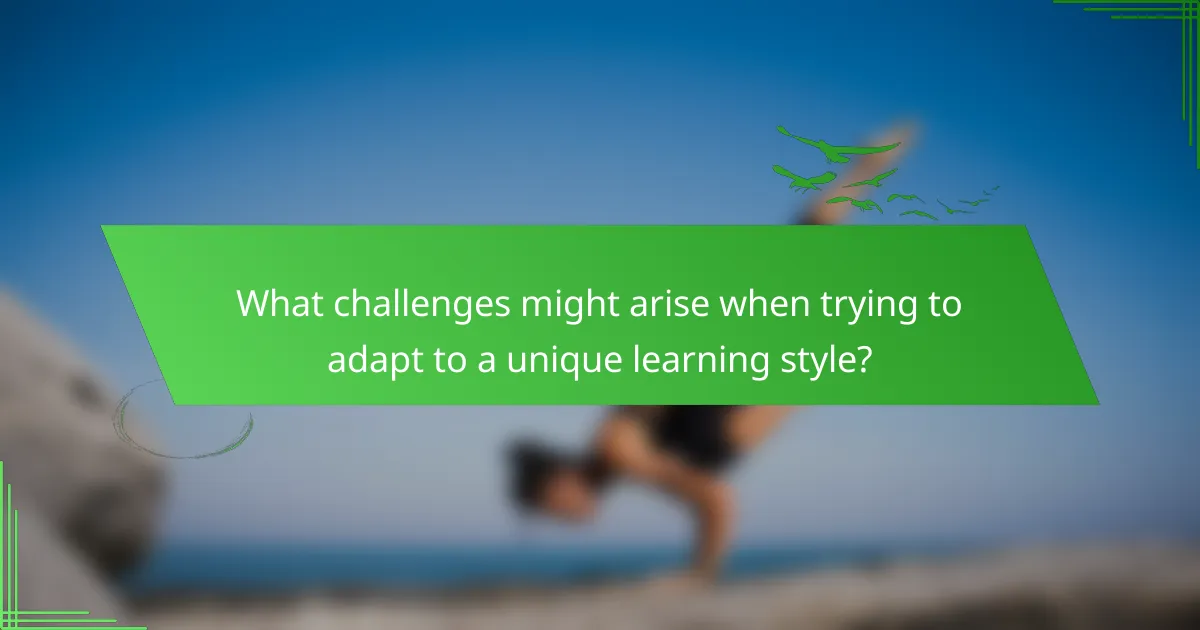 What challenges might arise when trying to adapt to a unique learning style?
