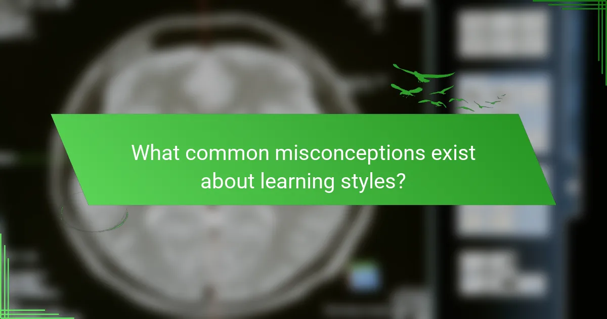 What common misconceptions exist about learning styles?