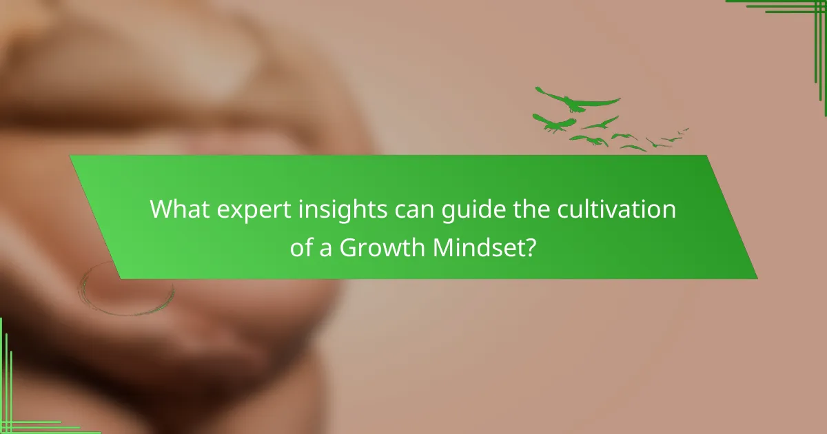 What expert insights can guide the cultivation of a Growth Mindset?
