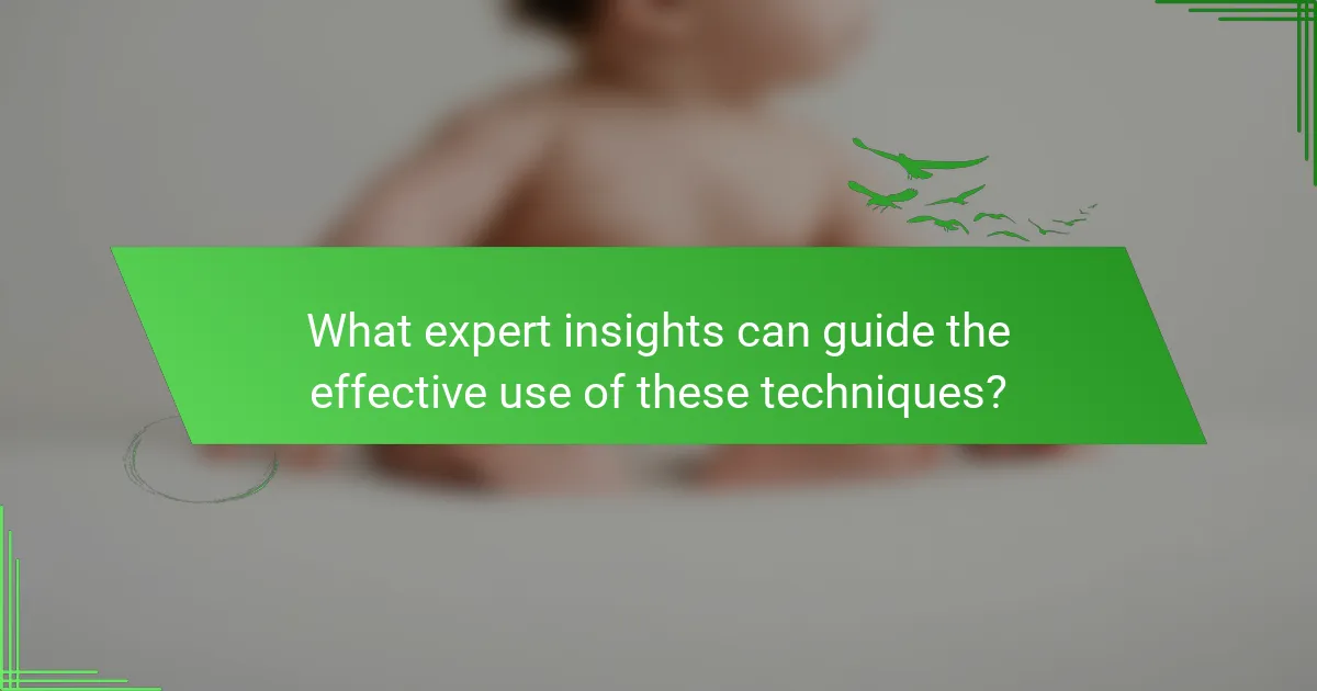 What expert insights can guide the effective use of these techniques?