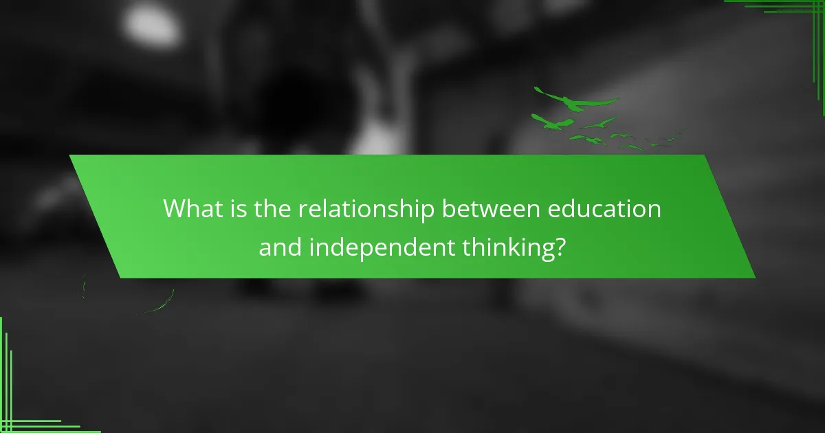 What is the relationship between education and independent thinking?