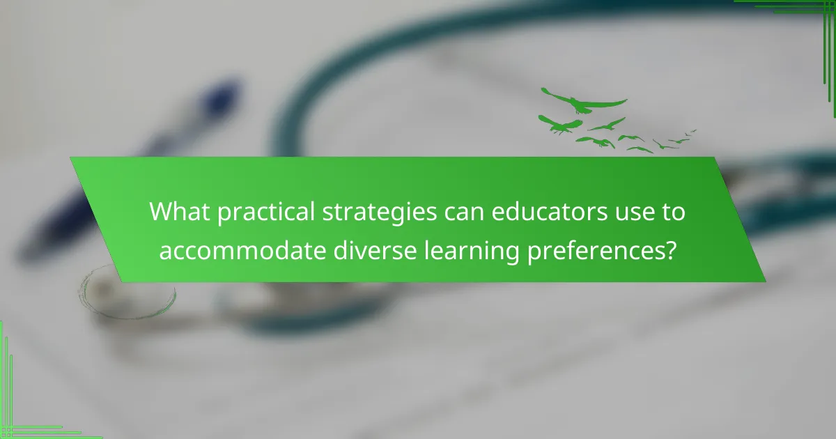 What practical strategies can educators use to accommodate diverse learning preferences?