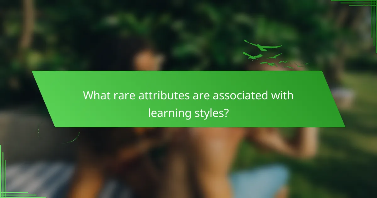 What rare attributes are associated with learning styles?