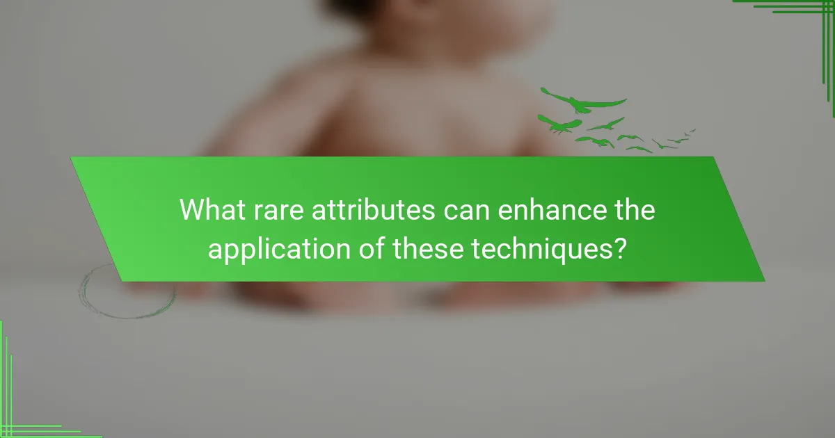 What rare attributes can enhance the application of these techniques?
