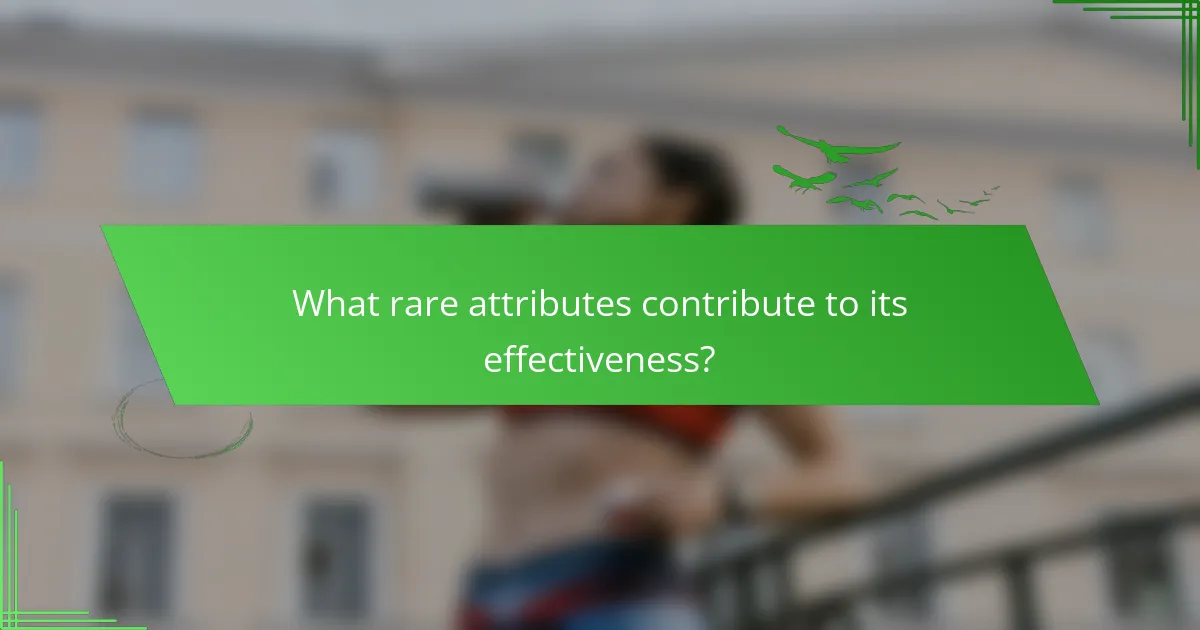 What rare attributes contribute to its effectiveness?