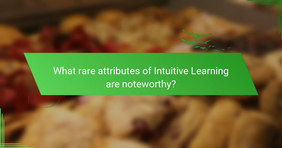 What rare attributes of Intuitive Learning are noteworthy?