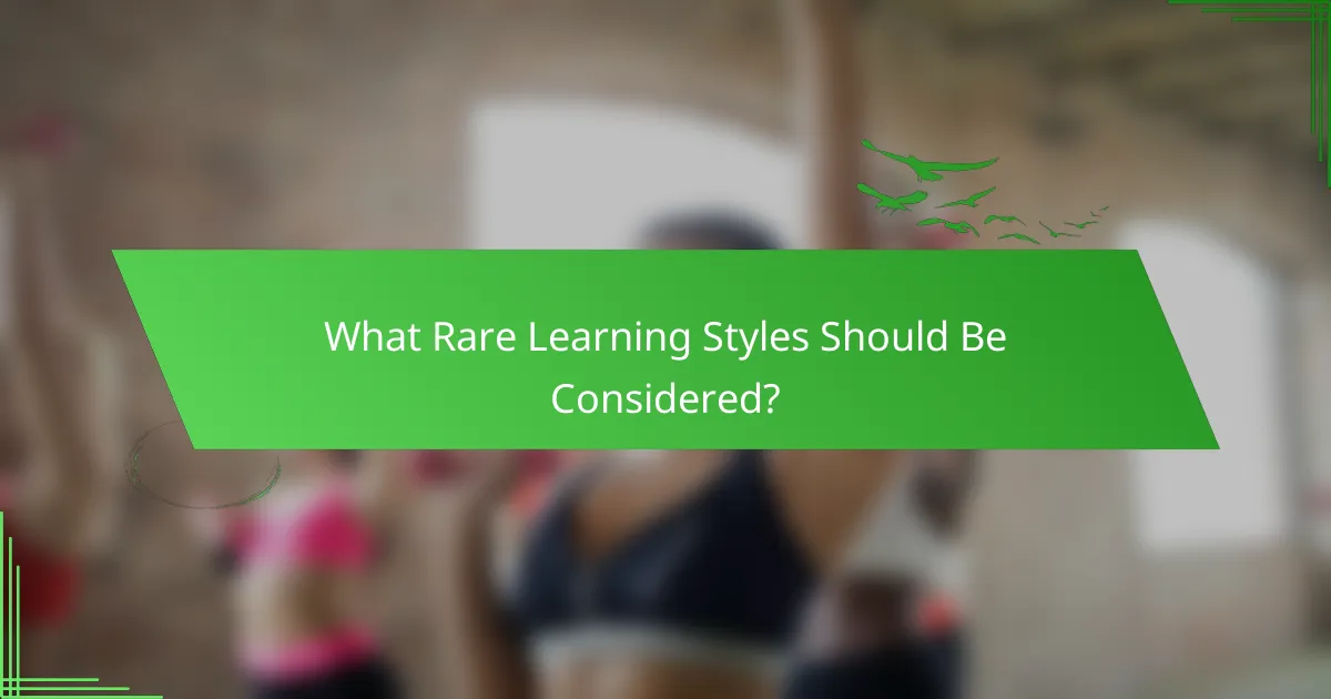 What Rare Learning Styles Should Be Considered?