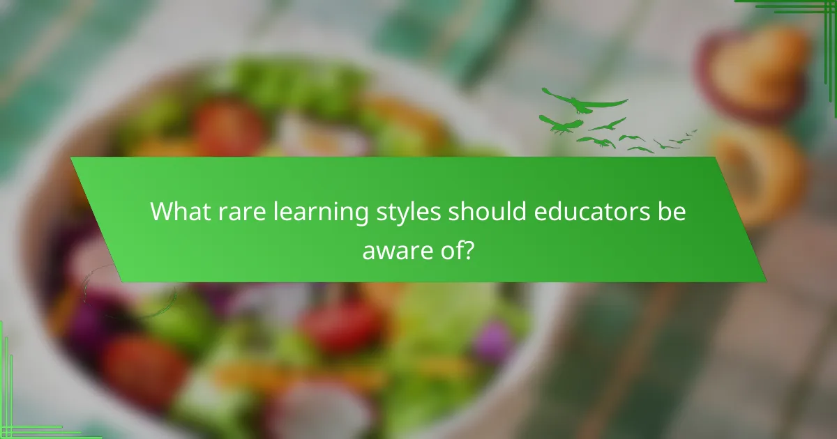 What rare learning styles should educators be aware of?