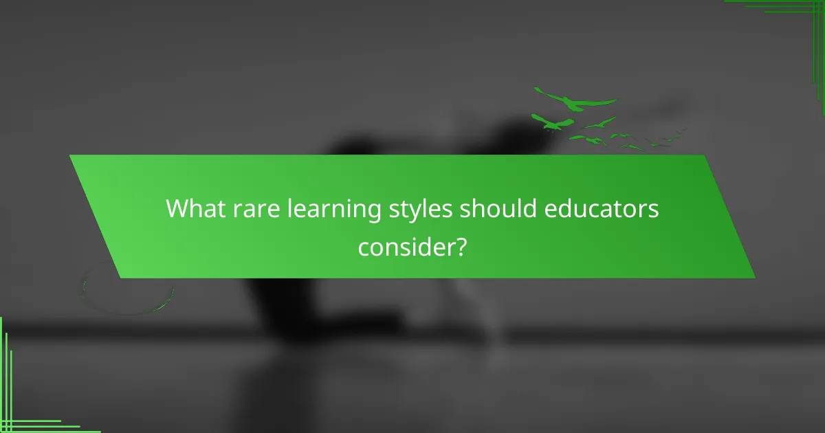 What rare learning styles should educators consider?