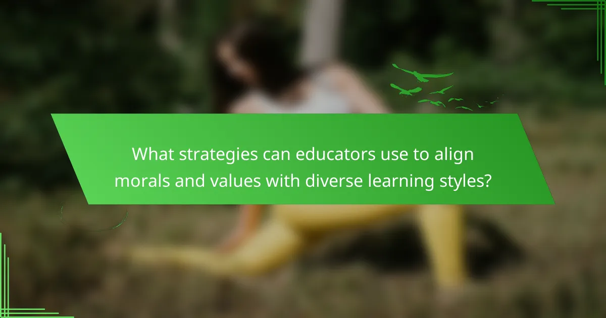 What strategies can educators use to align morals and values with diverse learning styles?
