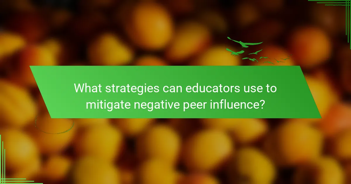 What strategies can educators use to mitigate negative peer influence?