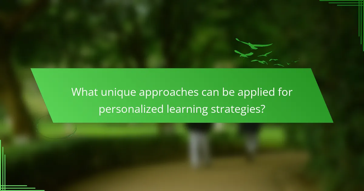 What unique approaches can be applied for personalized learning strategies?