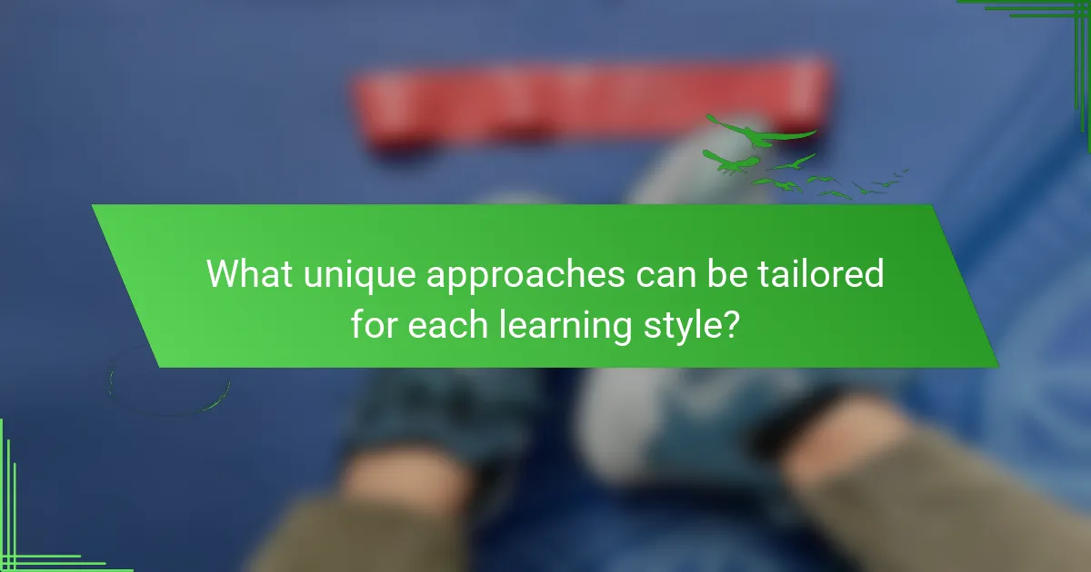What unique approaches can be tailored for each learning style?