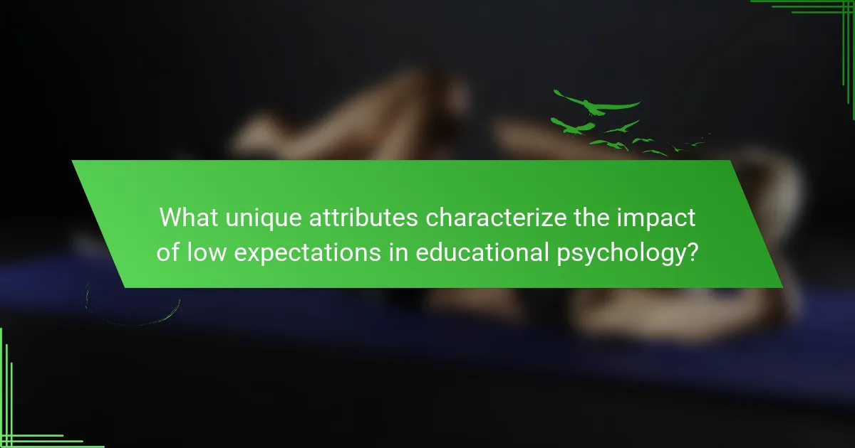 What unique attributes characterize the impact of low expectations in educational psychology?