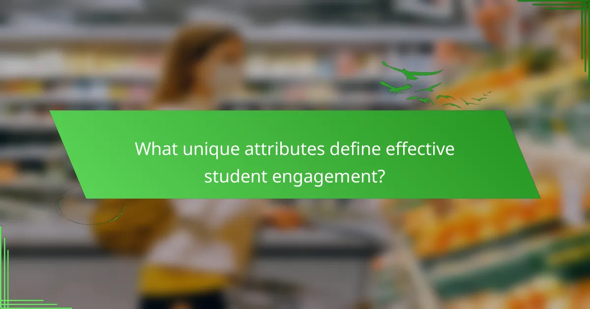 What unique attributes define effective student engagement?