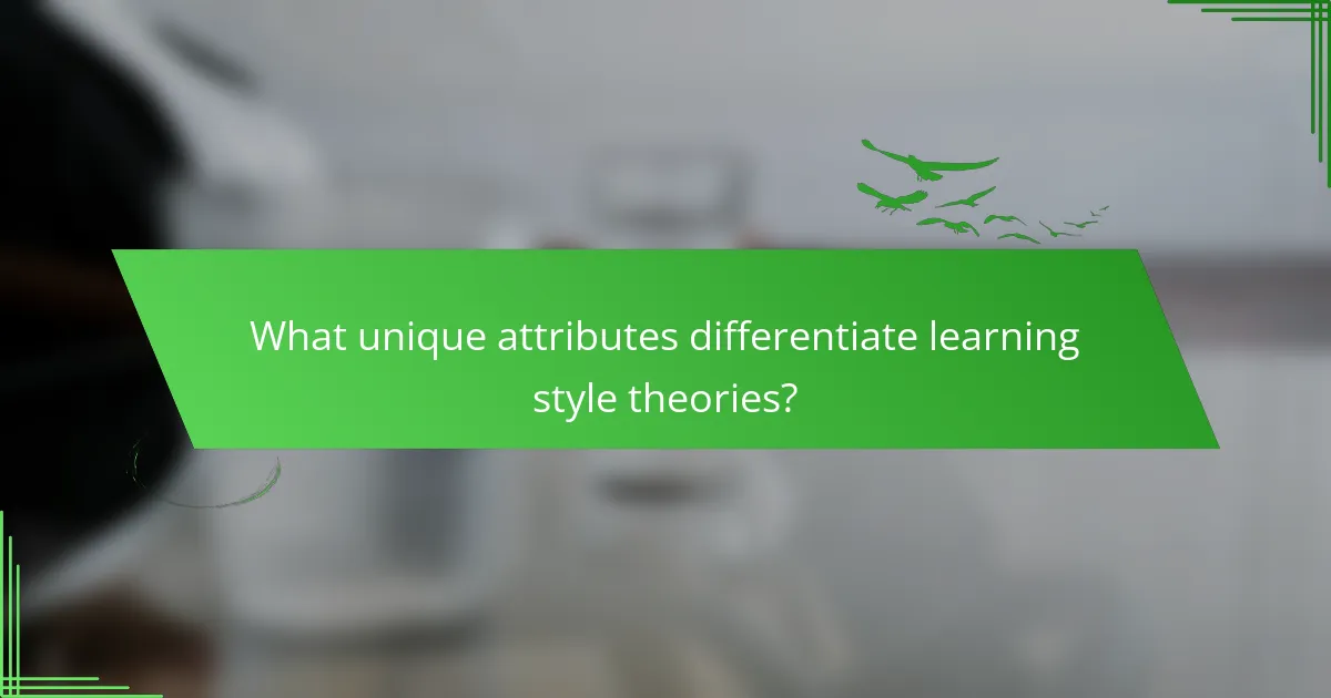 What unique attributes differentiate learning style theories?