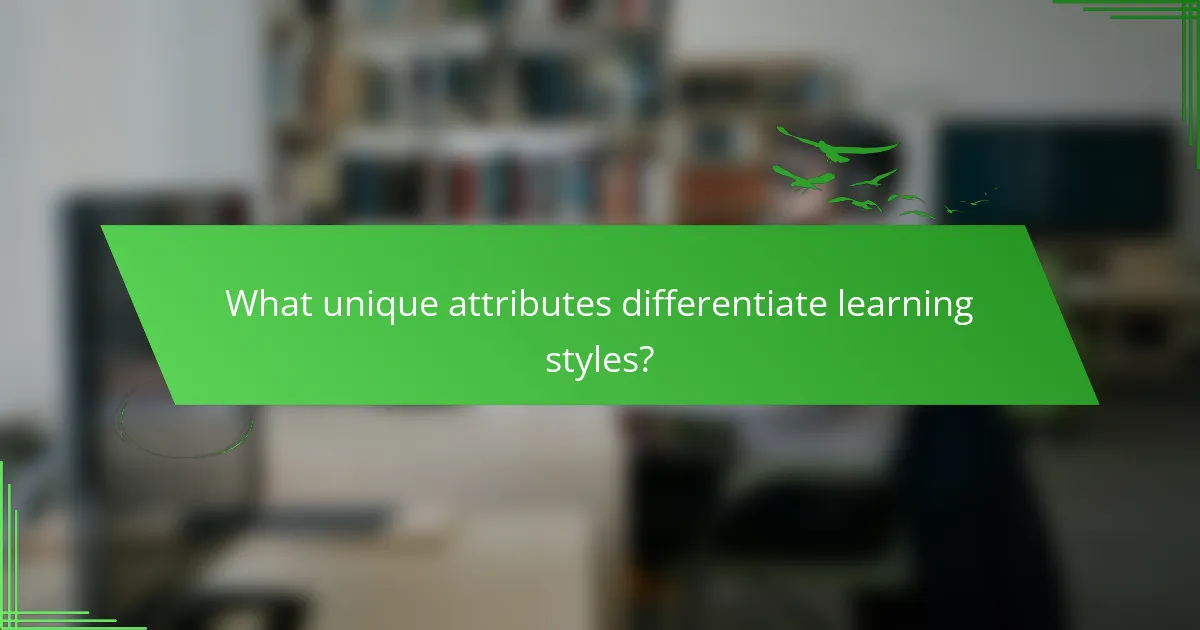 What unique attributes differentiate learning styles?