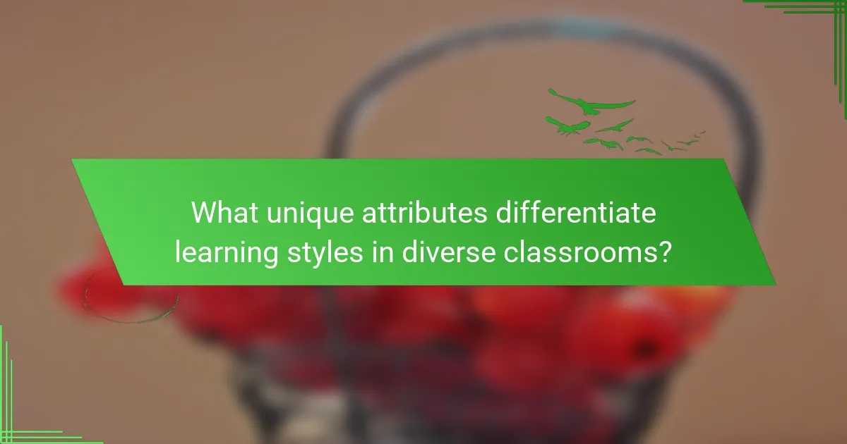 What unique attributes differentiate learning styles in diverse classrooms?