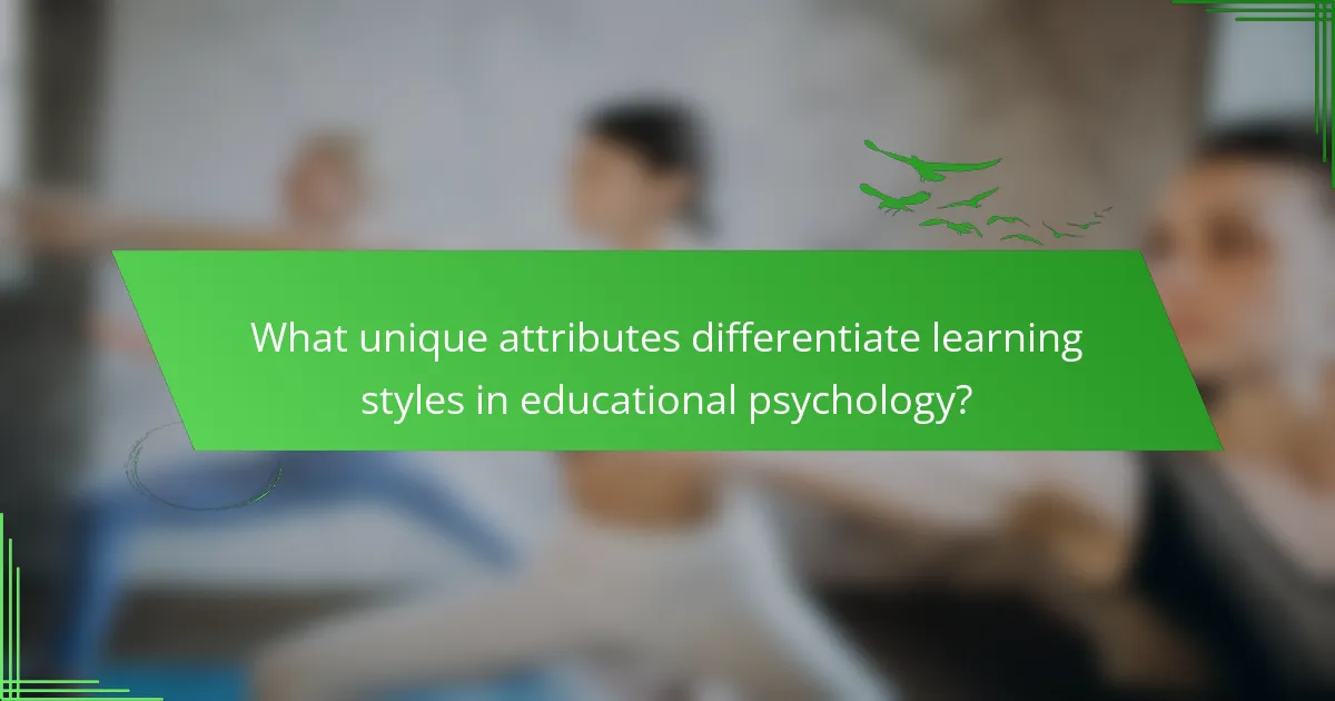 What unique attributes differentiate learning styles in educational psychology?