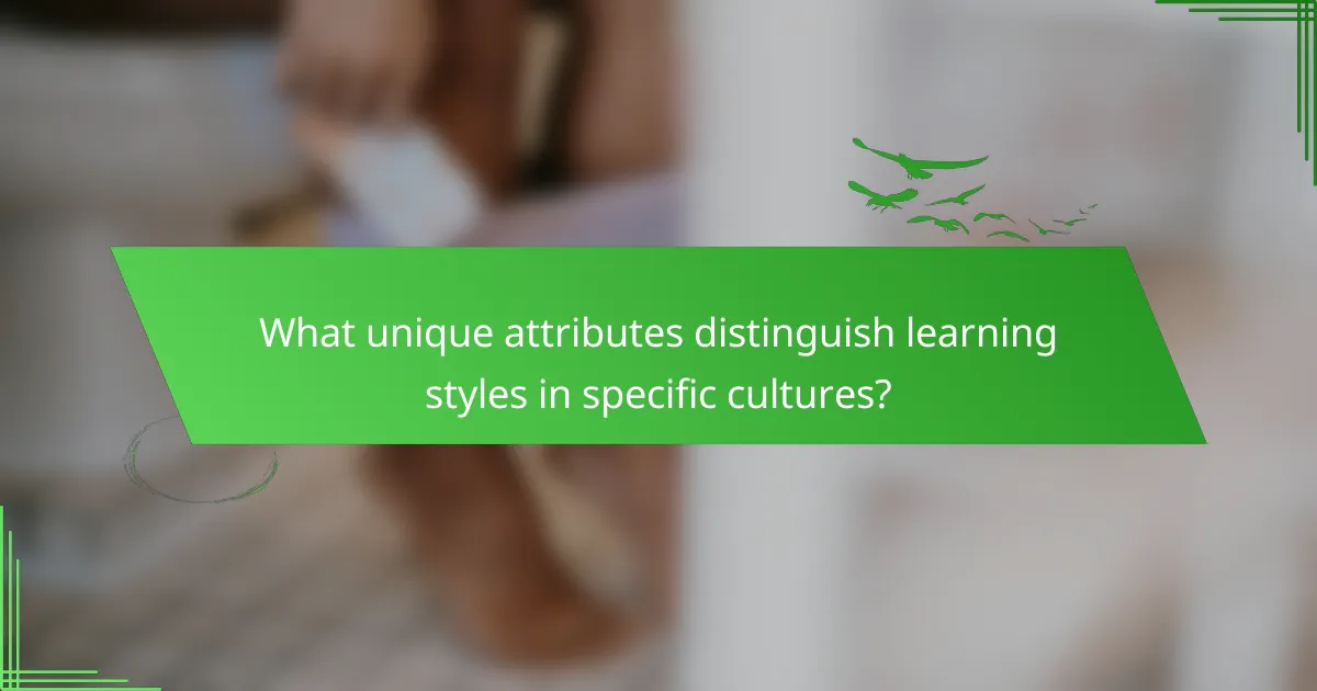 What unique attributes distinguish learning styles in specific cultures?
