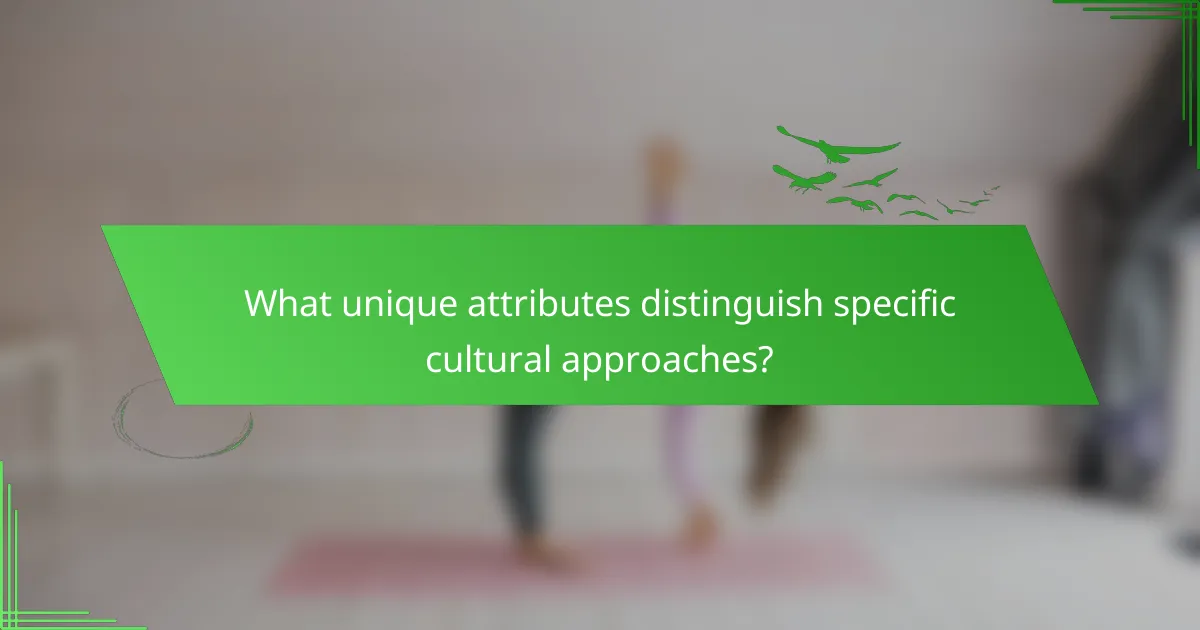 What unique attributes distinguish specific cultural approaches?