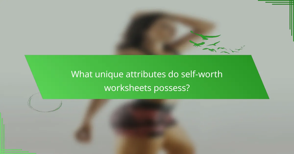 What unique attributes do self-worth worksheets possess?