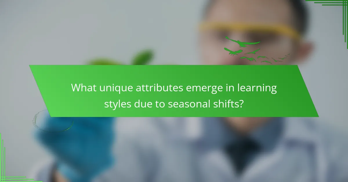 What unique attributes emerge in learning styles due to seasonal shifts?