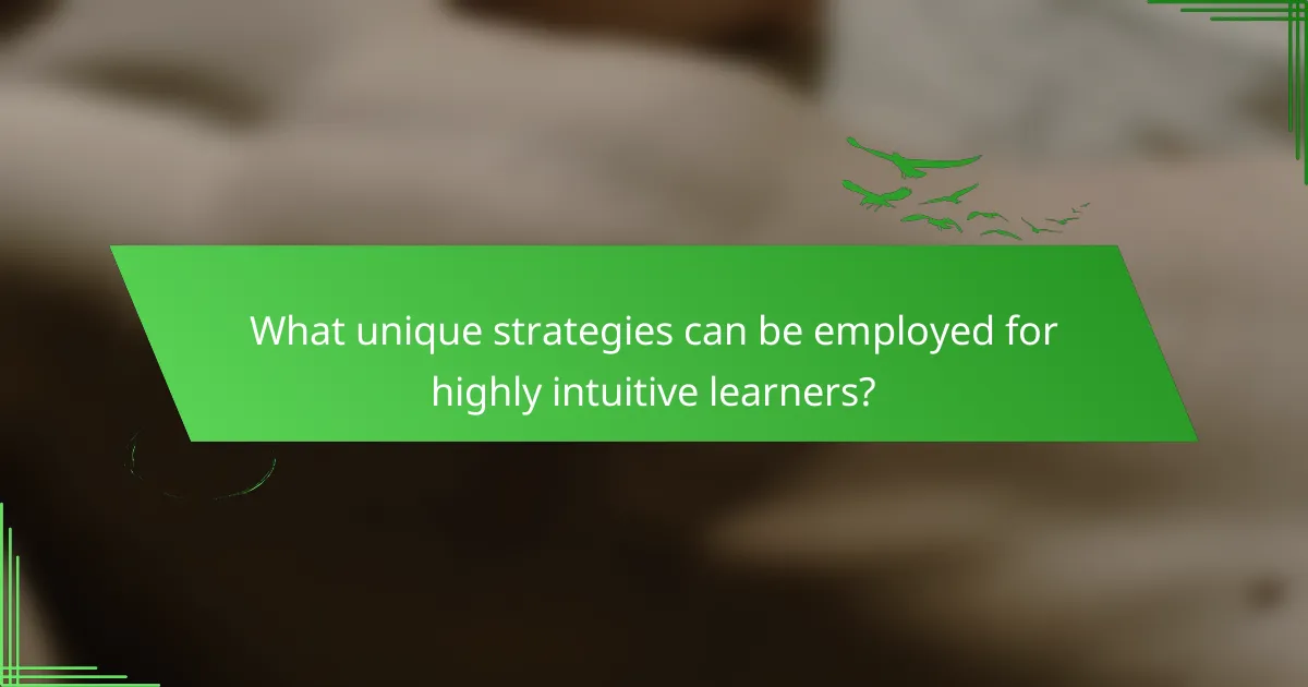 What unique strategies can be employed for highly intuitive learners?
