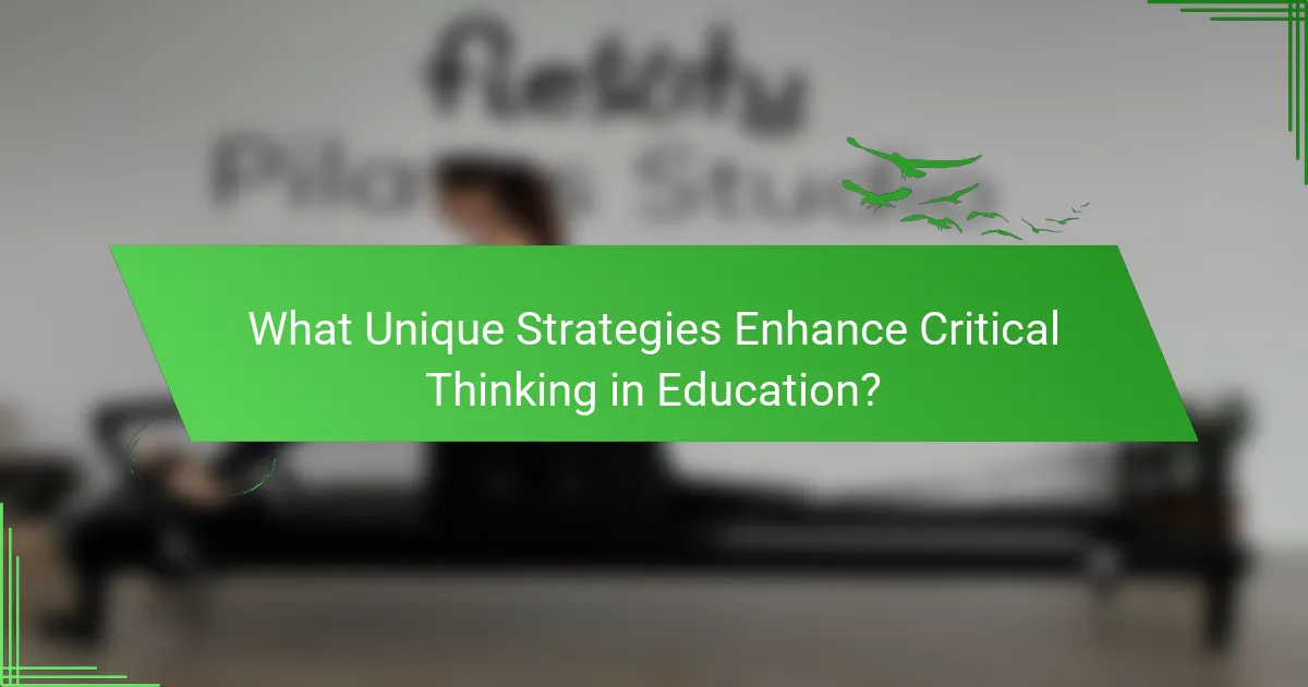 What Unique Strategies Enhance Critical Thinking in Education?