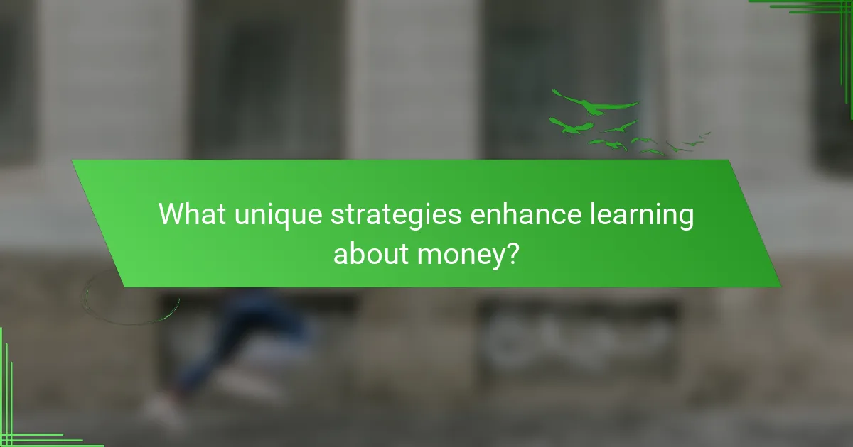 What unique strategies enhance learning about money?