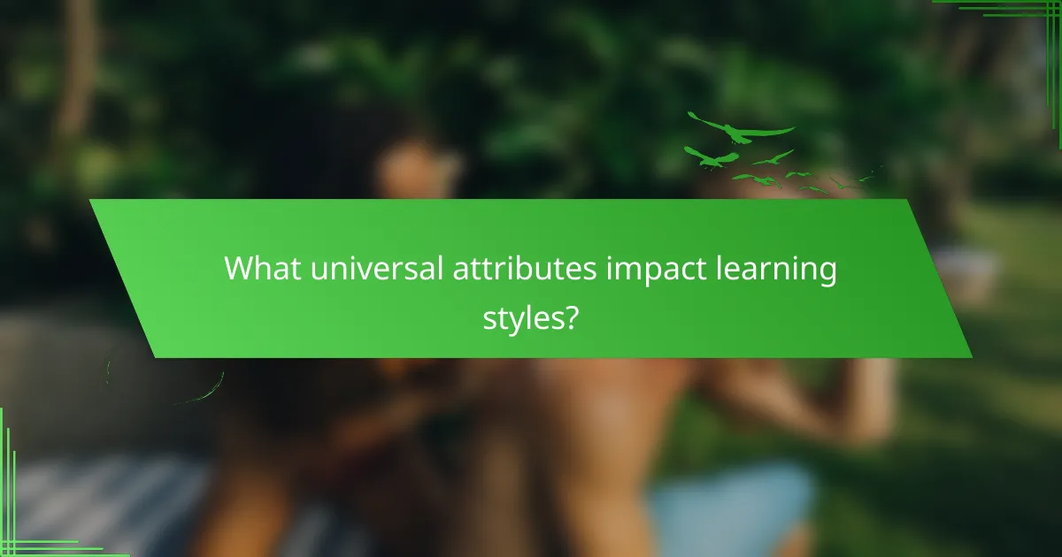 What universal attributes impact learning styles?