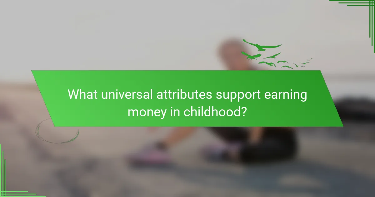 What universal attributes support earning money in childhood?